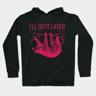 I'll Do It Later Lazy - Sloth T-Shirt Hoodie